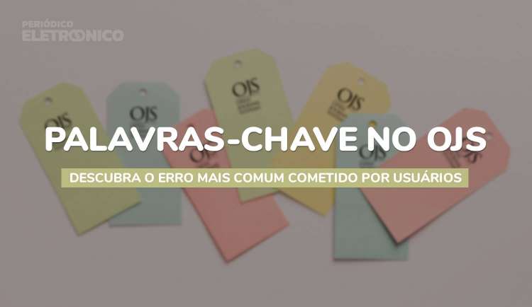 Descubra o erro mais comum no preenchimento de palavras-chave no OJS