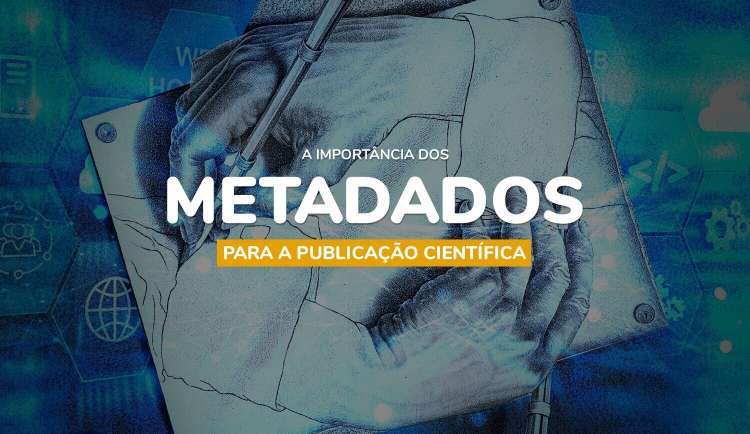 A importância (extrema!) dos metadados para a publicação científica